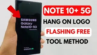 NOTE 10+ HANG ON LOGO FLASHING FREE TOOL 2023!