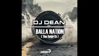 DJ Dean - Balla Nation (The Rebirth)