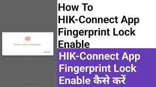 HIK-Connect app Enable Fingerprint|| How to enable fingerprint in HIK-Connect App??