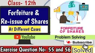 Forfeiture and Re-issue of Shares | At Different Cases | Exercise- 55 & 56 | By Vikram Sir | L-8C