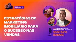 017- ESTRATÉGIAS DE MARKETING IMOBILIÁRIO PARA O SUCESSO NAS VENDAS COM GUSTAVO RANGEL | QR CAST