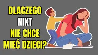 NIKT już Nie Chce Mieć Dzieci. DLACZEGO?
