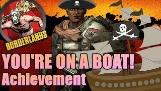 YOU'RE ON A BOAT! ACHIEVEMENT - BORDERLANDS