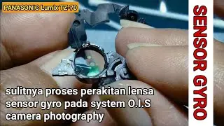 Beginilah sulitnya proses perakitan lensa sensor gyro pada kamera compact