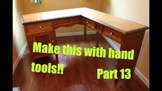 Make an L-shaped sewing desk from scratch with hand tools! Part 13/15