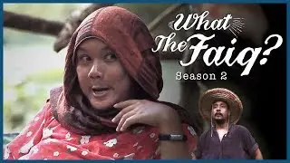 WTFaiq? Will The Real Faizdickie Please Stand Up | S2E09