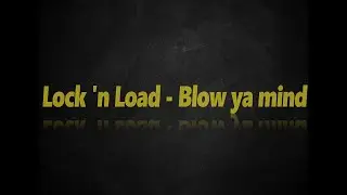 Lock 'n Load - Blow ya mind