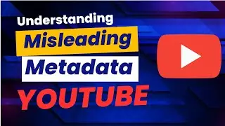 Understanding Misleading Metadata on YouTube | How To Solve Misleading Metadata