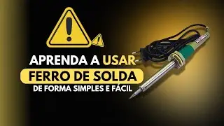 COMO USAR O FERRO DE SOLDA? (SIMPLES E FÁCIL)