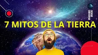 7 MITOS DEL PLANETA TIERRA