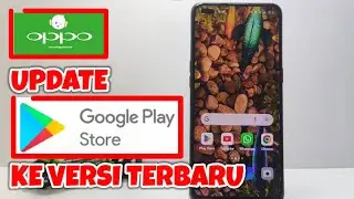 Cara Update Google Play Store Ke Versi Terbaru Di Hp Oppo