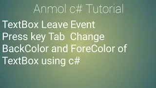 C# Key Leave Event of TextBox and change BackColor & ForeColor press key Tab C# | Anmol c# Tutorial