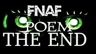 FNAF6 POEM " The End"