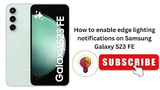 How to Enable Edge Lighting Notifications on Samsung Galaxy S23 FE