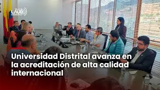 La Universidad Distrital da pasos firmes hacia la acreditación internacional.