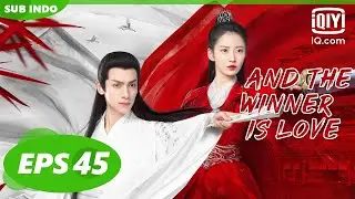 【FULL】And The Winner Is Love EP45【INDO SUB】| iQiyi Indonesia
