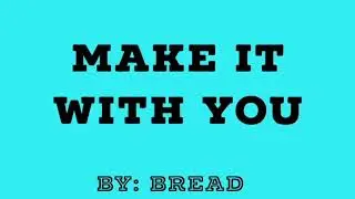 MAKE IT WITH YOU by BREAD(Chords and Lyrics)