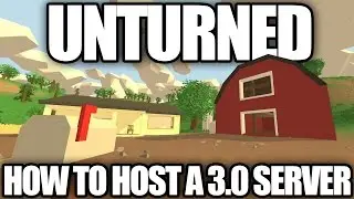 Unturned: How to Host a 3.0 Server (Play 3.0 With Friends In-Game)