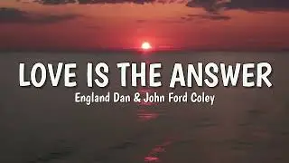 Love is the Answer (LYRICS) by England Dan & John Ford Coley ♪