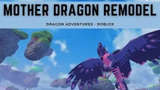 Mother Dragon Remodel Sneak Peek [Dragon Adventures - Roblox]