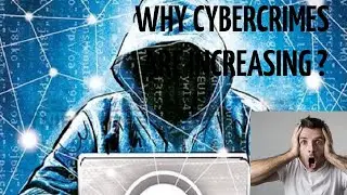 Why Cybercrimes are Increasing ?