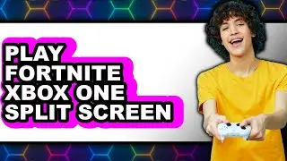 How to Play Fortnite Xbox One Split Screen 2025 - Easy Guide