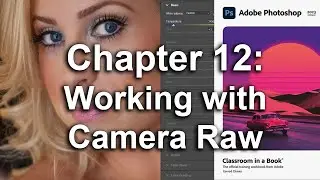 Adobe Photoshop CC 2023 Classroom In A Book Chapter 12 Working with Camera Raw