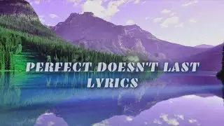 Perfect doesn't last Lyrics