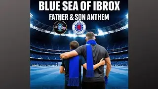 Rangers fc,Blue Sea of Ibrox (Father & Son Anthem)