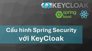 Khóa học KeyCloak - Spring boot 3, ReactJs: #5 Cấu hình Spring Security với KeyCloak