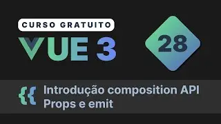 Curso gratuito Vue.js 3 INTRO #28 - Introdução a composition API  Props e Emit
