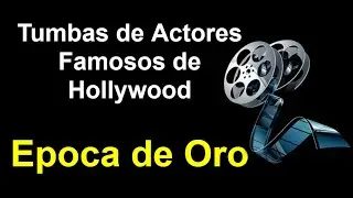 Tumbas de Actores Famosos de Hollywood Epoca de Oro