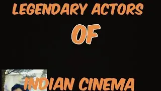 LEGENDARY ACTORS OF INDIAN CINEMA(1913-1970)