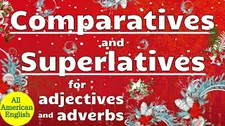 COMPARATIVES and SUPERLATIVES for ADJECTIVES and ADVERBS | ENGLISH GRAMMAR | All American English