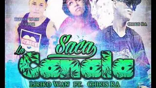 Saca La Canala - Liriko Wan Ft.Chikis Ra Y Gissel Mendez