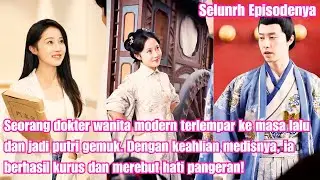 Dokter modern terlempar ke masa lalu, jadi putri gemuk. Dengan ilmunya, ia kurus dan dapatkan cinta