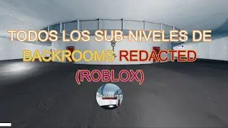 (Roblox) Todos los SUB-NIVELES de Backrooms Redacted!