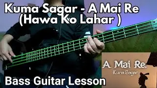 Kuma Sagar - A Mai Re ( Hawa Ko Lahar ) Bass Guitar Lesson | Nepali Bass Guitar Lesson
