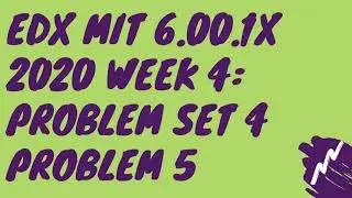 edX MIT 6.00.1x 2020 Week 4: Good Programming Practices Problem Set 4 Problem 5