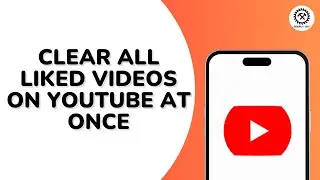 How to Clear All Liked Videos on YouTube at Once