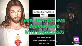 How Europe brainwashed Africans to think Jesus was white & the devil was black