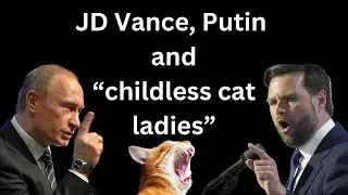 JD Vance, Putin, and «childless cat ladies»