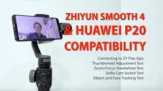 Zhiyun Smooth 4 Review Part 4 - Huawei P20 Compatibility Test
