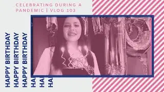 Celebrating 13 during a Pandemic | Vlog 103