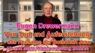 Drewermann: Von Tod und Auferstehung. Das Heilsame der Botschaft Jesu. 16. Wintervorlesung 2023-24