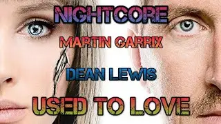 Nightcore - Used To Love (Martin Garrix & Dean Lewis) (Lyrics)