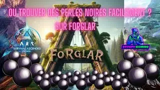 OU TROUVER DES PERLES NOIRES FACILEMENT SUR FORGLAR DANS ARK ASCENDED ?