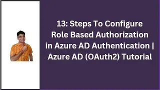 13: Steps To Configure Role Based Authorization In Azure AD Authentication