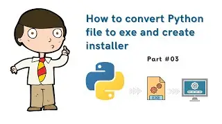 How to convert Python file to exe and create installer part 3