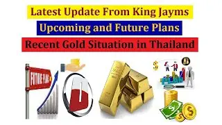 Latest Update From King Jayms | Upcoming and Future Plans | The Recent Gold Situation in Thailand